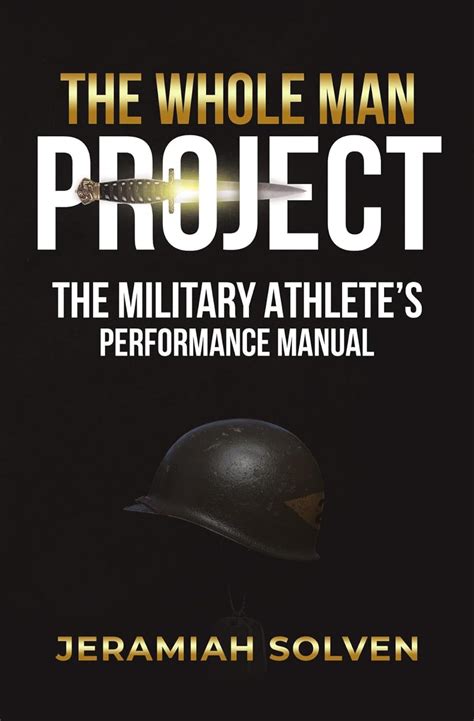 THE WHOLE MAN PROJECT: THE MILITARY ATHLETE'S PERFORMANCE MANUAL eBook ...