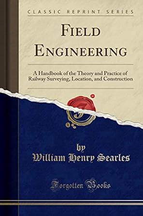 Buy Field Engineering: A Handbook of the Theory and Practice of Railway ...