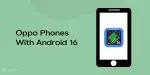 OPPO Phones That Will Receive Android 16 Update: Check Full List ...
