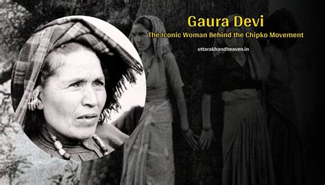 Gaura Devi: The Iconic Woman Behind the Chipko Movement