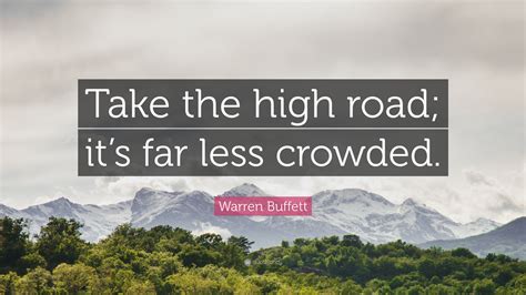 Warren Buffett Quote: “Take the high road; it’s far less crowded.”