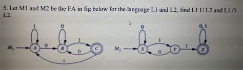 Let M1 and M2 be the FA in fig below for the language L1 and L2, find ...