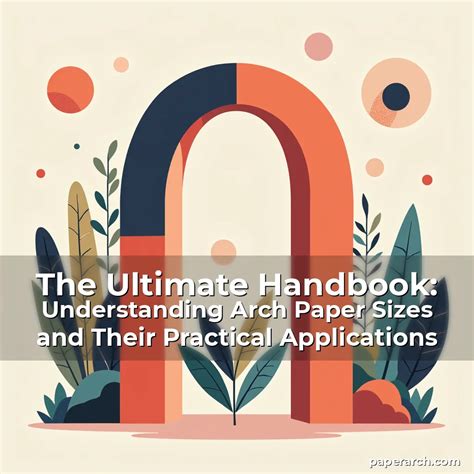 The Ultimate Handbook: Understanding Arch Paper Sizes and Their ...