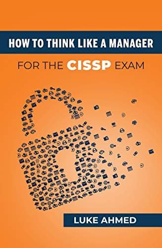 How To Think Like A Manager for the CISSP Exam eBook : Ahmed, Luke ...