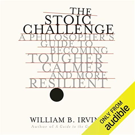 The Stoic Challenge: A Philosopher's Guide to Becoming Tougher, Calmer ...