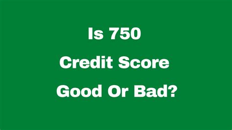 Is 750 Credit Score Good Or Bad? [year] Guide