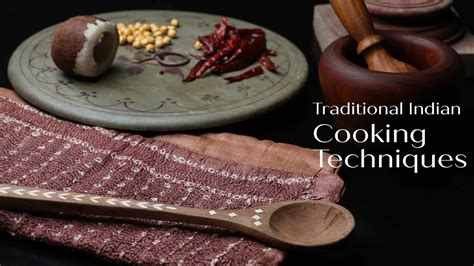 A Dive into the Traditional Cooking Techniques of Indian Cuisine
