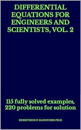 DIFFERENTIAL EQUATIONS FOR ENGINEERS AND SCIENTISTS, Vol. 2: 115 fully ...
