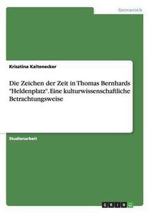 Die Zeichen der Zeit in Thomas Bernhards Heldenplatz. Eine ...