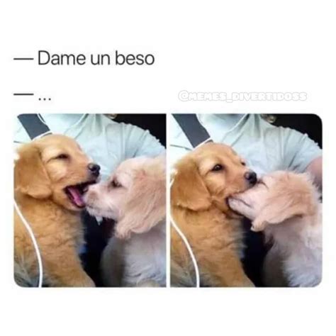 Dame un beso. - Memes