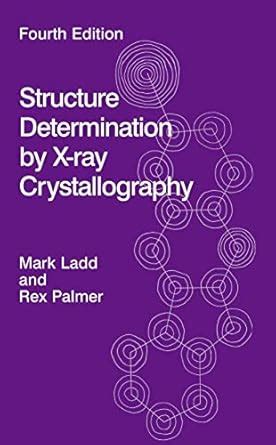 Structure Determination by X-ray Crystallography : Ladd, Mark F.C ...