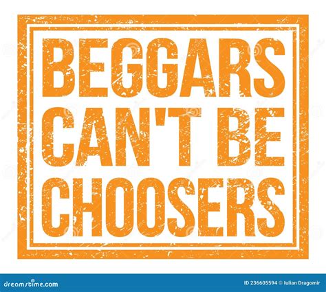 BEGGARS CAN`T BE CHOOSERS, Text on Orange Grungy Stamp Sign Stock ...