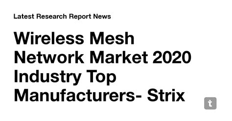 Wireless Mesh Network Market 2020 Industry Top Manufacturers- Strix ...