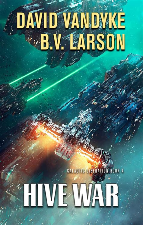 Hive War (Galactic Liberation Book 4) eBook : Larson, B. V., VanDyke ...
