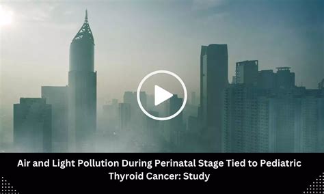 Air and Light Pollution During Perinatal Stage Tied to Pediatric ...