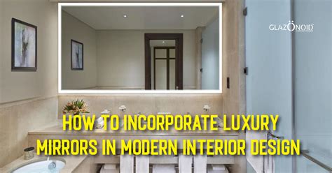 How to Incorporate Luxury Mirrors in Modern Interior Design? – Glazonoid