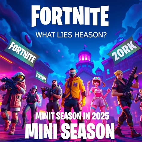 What Lies Ahead for Fortnite Mini Season in 2025? : LevelUpTalk