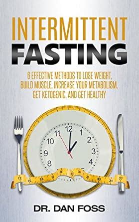 Intermittent Fasting: 6 Effective Methods to Lose Weight, Build Muscle ...