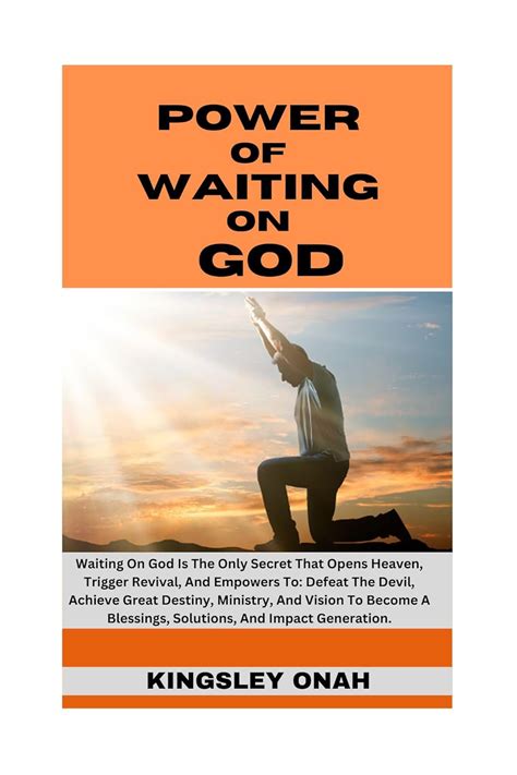 POWER OF WAITING ON GOD: Waiting On God Is The Only Secret That Opens ...