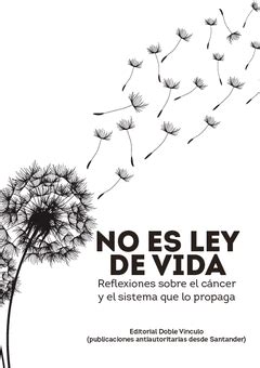 NO ES LEY DE VIDA. REFLEXIONES SOBRE EL CÁNCER Y EL SISTEMA QUE LO ...