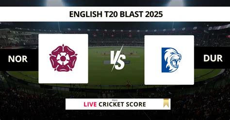 NOR vs DUR Live Score, Scorecard, Ball by Ball Update | Vitality Blast 2025