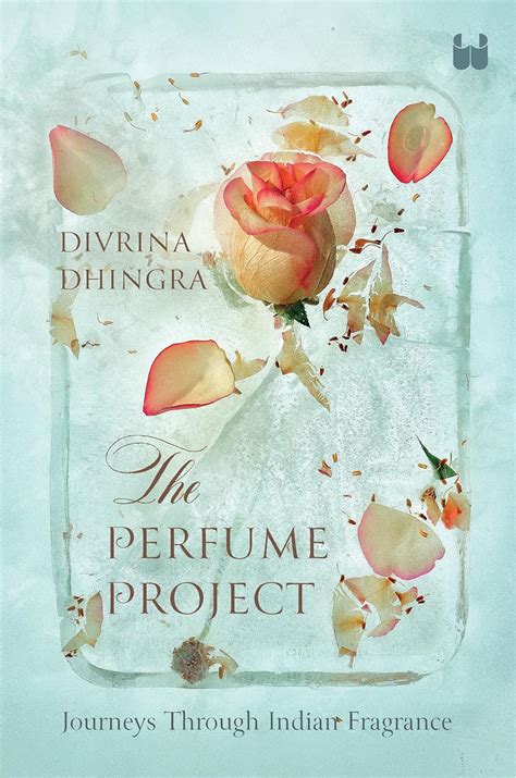 The Perfume Project: Journeys through Indian fragrance eBook : Dhingra ...