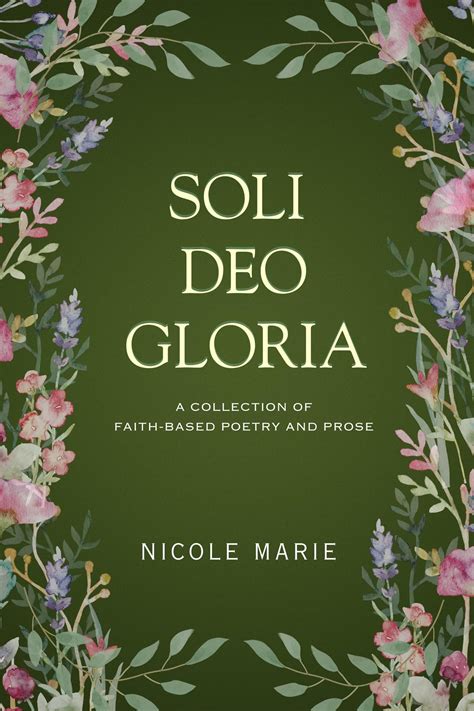 Soli Deo Gloria: A Collection of Faith-Based Poetry and Prose | Nicole ...