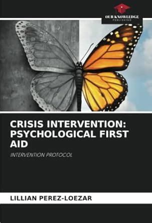 CRISIS INTERVENTION: PSYCHOLOGICAL FIRST AID : Lillian P rez-Loezar ...
