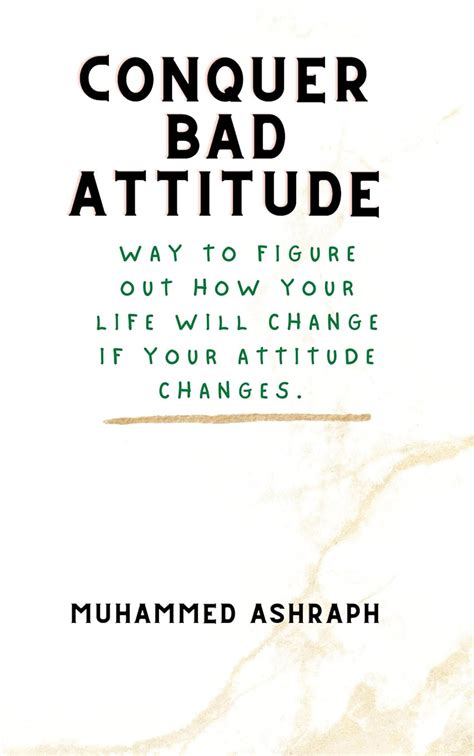 Conquer bad attitude : Way to Figure Out How Your Life Will Change If ...