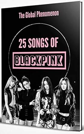 25 Songs of BLACKPINK: In Alphabetical Order, BLACKPINK - The Global ...