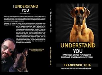 I understand you: Handbook of dog phsicology: emotions, senses and ...