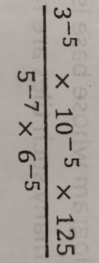 Simplify:[tex] \frac{{3}^{ - 5} \times {10}^{ - 5} \times 125}{ {5 ...
