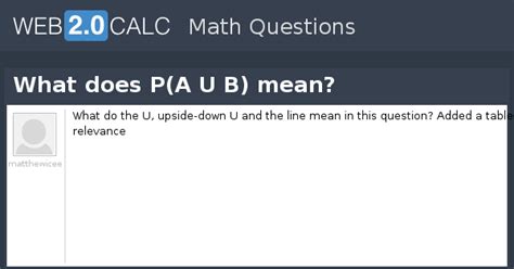 View question - What does P(A U B) mean?