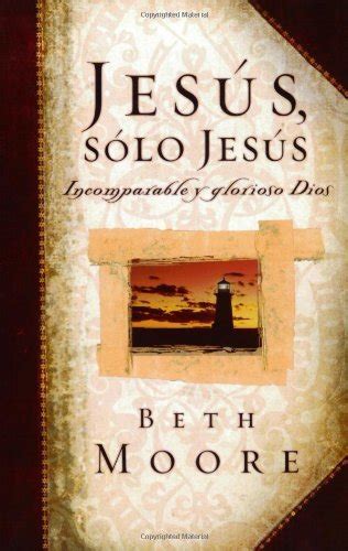 Jesus, Solo Jesus: Incomparable y Glorioso Dios (Spanish Edition) eBook ...