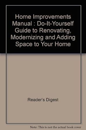 Home Improvements Manual : Do-It-Yourself Guide to Renovating ...