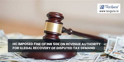 HC Imposed fine of INR 50K on Revenue Authority for illegal recovery of ...