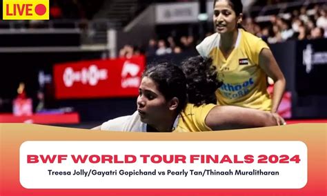 World Tour Finals 2024 LIVE: Treesa-Gayatri beat Tan-Thinaah- Scores ...