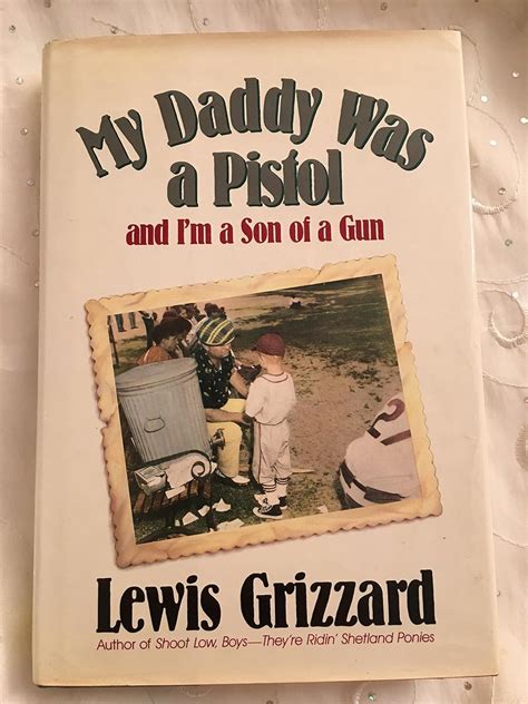 My Daddy Was a Pistol and I'm a Son of a Gun : Grizzard, Lewis: Amazon ...