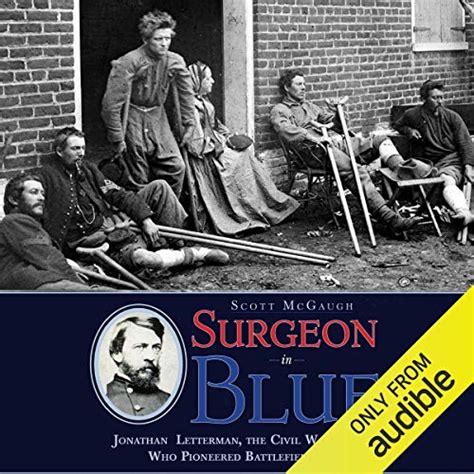 Surgeon in Blue: Jonathan Letterman, the Civil War Doctor Who Pioneered ...
