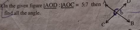 In the given angle AOD: angle AOC= 5:7 then find all the angle ...