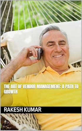 The Art of Vendor Management: A Path to Growth eBook : Kumar, Rakesh ...