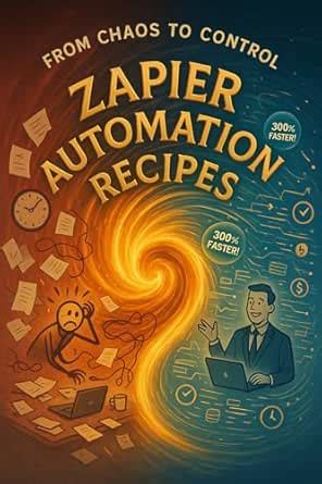 ZAPIER AUTOMATION RECIPES: A PRACTICAL GUIDE FOR BUSY PROFESSIONALS ...