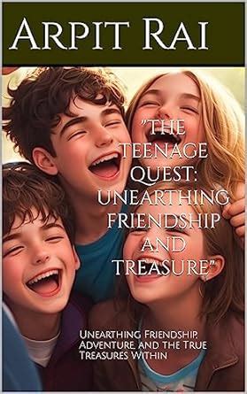 "The Teenage Quest: Unearthing Friendship and Treasure": Unearthing ...