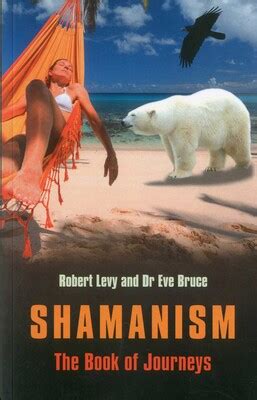 Shamanism: The Book of Journeys eBook by Robert Levy, Eve Bruce ...