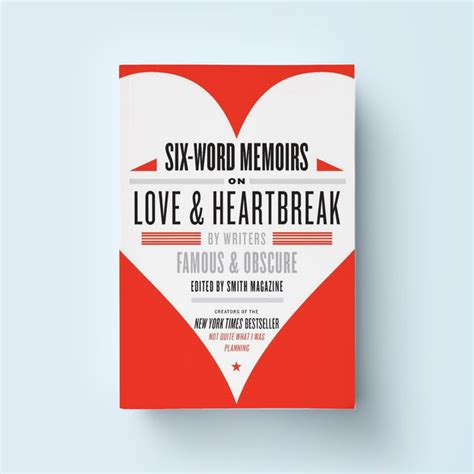 Six-Word Memoirs on Love & Heartbreak - Six-Word Memoirs