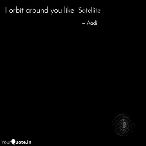 Satellite | Quotes & Writings by Aadi Wani | YourQuote