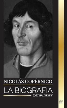 Buy Nicolás Copérnico: La biografía de un astrónomo, el planeta Tierra ...