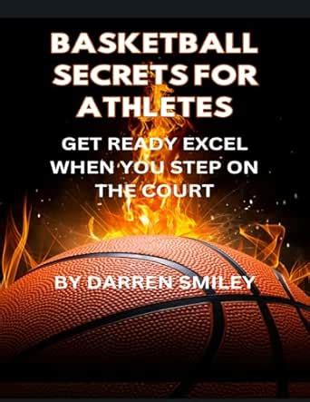 Basketball Secrets For Athletes: Get Ready Excel When You Step On The ...