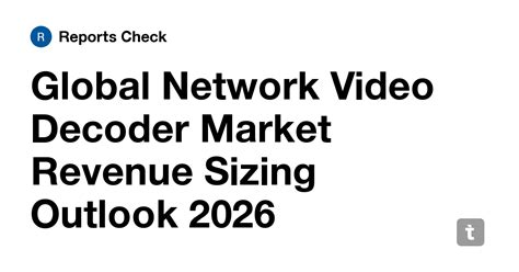 Global Network Video Decoder Market Revenue Sizing Outlook 2026 — Teletype