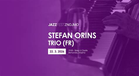 STEFAN ORINS TRIO (FR), Sklep U císaře Zikmunda - Znojmo, 22 March 2026 ...